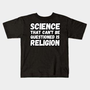 Science That Can'T Be Questioned Is Religion - Sarcasm Kids T-Shirt